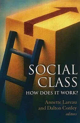 Social Class: How Does It Work?: How Does It Work? by Dalton Conley, Annette Lareau