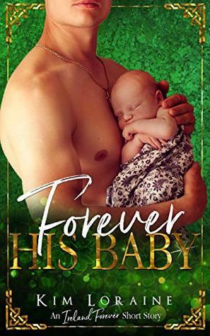 Forever His Baby (An Ireland Forever Short Story) by Kim Loraine