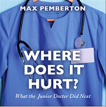 Where Does It Hurt?: What the Junior Doctor Did Next by Max Pemberton