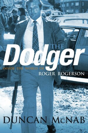 The Dodger: Inside the World of Roger Rogerson by Duncan McNab