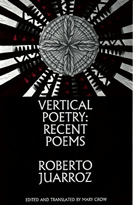 Vertical Poetry: Recent Poems by Roberto Juarroz