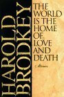 The World is the Home of Love and Death by Harold Brodkey