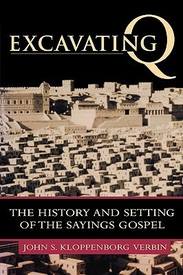 Excavating Q: The History and Setting of the Sayings Gospel by John S. Kloppenborg