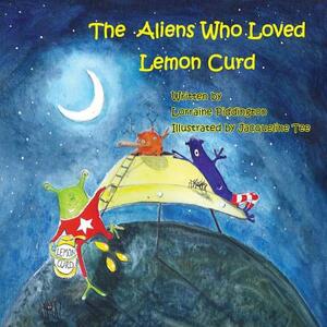 The Aliens Who Loved Lemon Curd by Lorraine Piddington