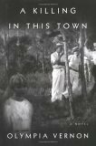 A Killing in This Town: A Novel by Olympia Vernon