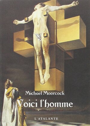 Voici l'homme by Michael Moorcock