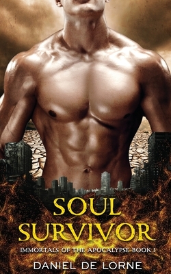 Soul Survivor: Immortals of the Apocalypse Book 1 by Daniel de Lorne