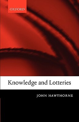 Knowledge and Lotteries by John Hawthorne