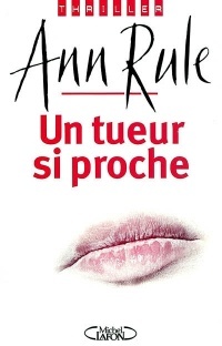 Un tueur si proche by Ann Rule