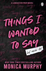 Things I Wanted To Say (but never did) by Monica Murphy