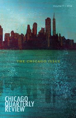 Chicago Quarterly Review: The Chicago Issue by Chicago Quarterly Review