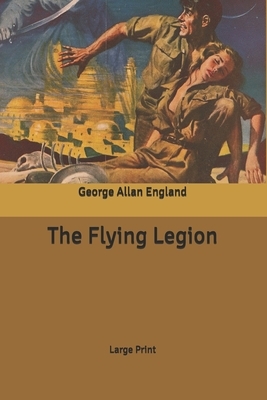 The Flying Legion: Large Print by George Allan England