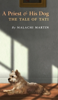 A Priest and His Dog: The Tale of Tati by Malachi Martin