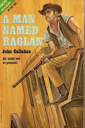 A Man Named Raglan / Gun Junction by Barry Cord, John Callahan