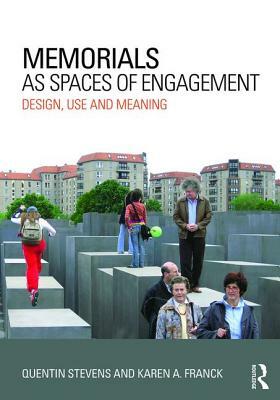 Memorials as Spaces of Engagement: Design, Use and Meaning by Quentin Stevens, Karen A. Franck