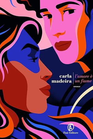 L'amore è un fiume by Carla Madeira