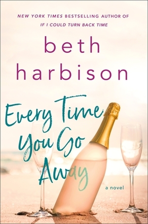 Every Time You Go Away by Beth Harbison