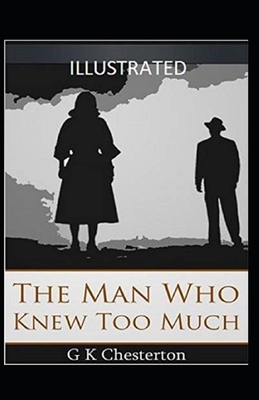 The Man Who Knew Too Much Illustrated by G.K. Chesterton