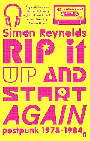Rip It Up and Start Again: Postpunk 1978-1984 by Simon Reynolds