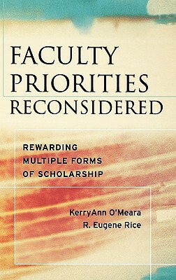 Faculty Priorities Reconsidered: Rewarding Multiple Forms of Scholarship by 