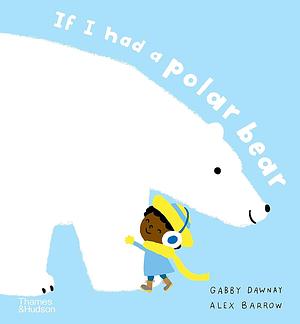 If I Had a Polar Bear by Gabby Dawnay