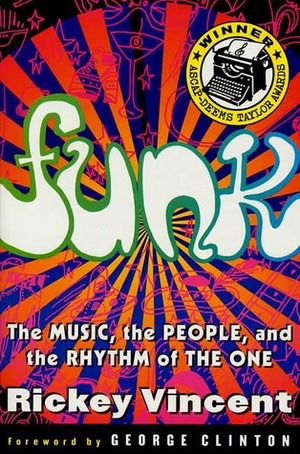 Funk: The Music, The People, and The Rhythm of The One by Rickey Vincent, George Clinton