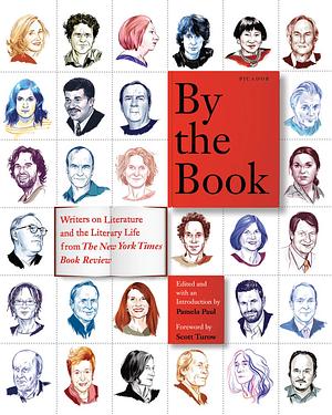 By the Book: Writers on Literature and the Literary Life from The New York Times Book Review by Pamela Paul, Pamela Paul, Scott Turow