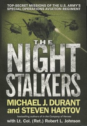 The Night Stalkers: Top Secret Missions of the U.S. Army's Special Operations Aviation Regiment by Michael J. Durant, Steven Hartov