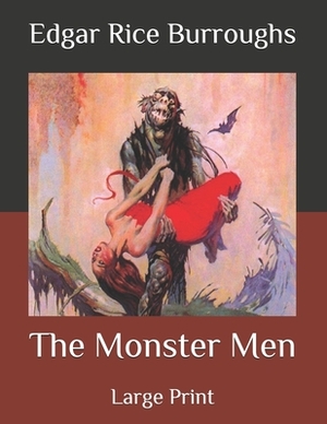 The Monster Men: Large Print by Edgar Rice Burroughs