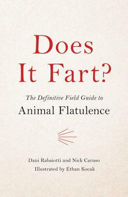 Does It Fart?: The Definitive Field Guide to Animal Flatulence by Dani Rabaiotti, Nick Caruso