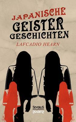 Japanische Geistergeschichten by Lafcadio Hearn