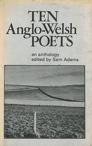 Ten Anglo-Welsh Poets by Sam Adams
