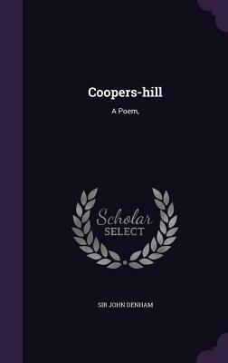 Coopers-Hill: A Poem, by Sir John Denham