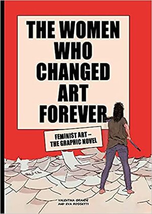 The Women Who Changed Art Forever: Feminist Art – The Graphic Novel by Eva Rossetti, Valentina Grande