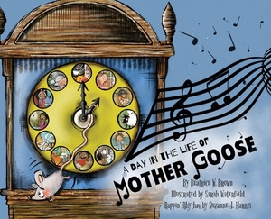 A Day in the Life of Mother Goose by Beatrice W. Brown