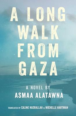 A Long Walk from Gaza by Asma al-Atawna