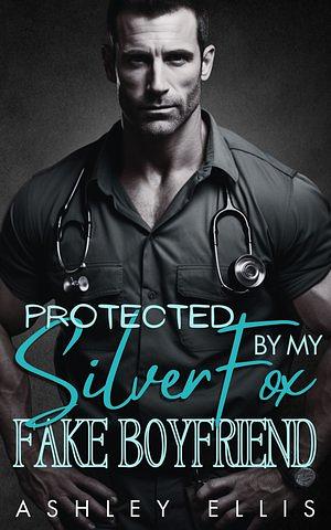 Protected by my silver fox fake boyfriend  by Ashley Ellis