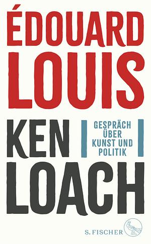 Gespräch über Kunst und Politik by Ken Loach, Édouard Louis