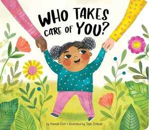 Who Takes Care of You? by Hannah Eliot, Jade Orlando
