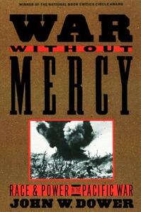 War Without Mercy: Race and Power in the Pacific War by John Dower