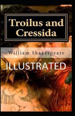Troilus and Cressida Illustrated by William Shakespeare