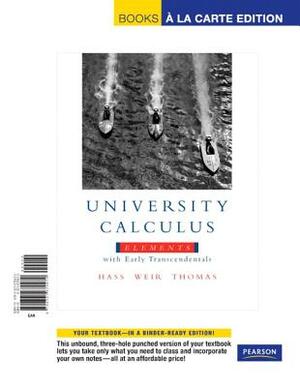 University Calculus: Elements with Early Transcendentals, Books a la Carte Edition by Joel Hass, George Thomas, Maurice Weir