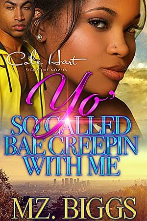 Yo' So Called Bae Creepin With Me: An Urban Romance Story by Mz. Biggs