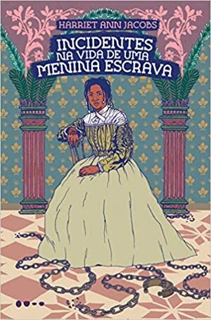 Incidentes na vida de uma menina escrava by Harriet Ann Jacobs