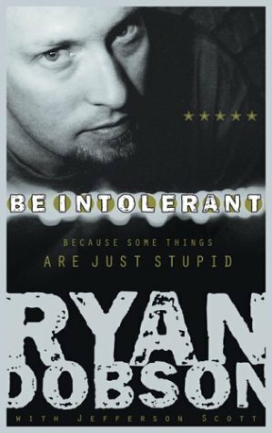 Be Intolerant: Because Some Things Are Just Stupid by Jefferson Scott, Ryan Dobson