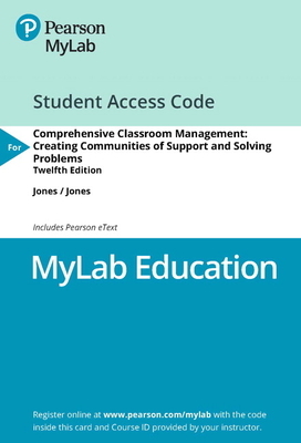 Mylab Education with Pearson Etext -- Access Card -- For Comprehensive Classroom Management: Creating Communities of Support and Solving Problems by Vern Jones, Louise Jones