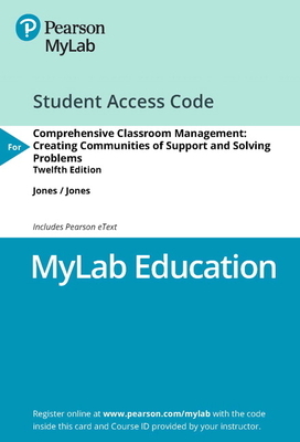 Mylab Education with Pearson Etext -- Access Card -- For Comprehensive Classroom Management: Creating Communities of Support and Solving Problems by Louise Jones, Vern Jones