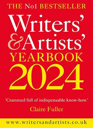 Writers' &amp; Artists' Yearbook 2024: The Best Advice on how to Write and Get Published by Bloomsbury Publishing