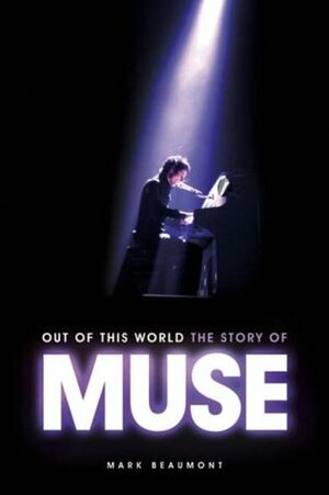 Out Of This World: The Story Of Muse by Mark Beaumont