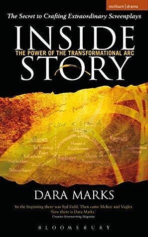 Inside Story: The power of the transformational arc by Dara Marks, Dara Marks